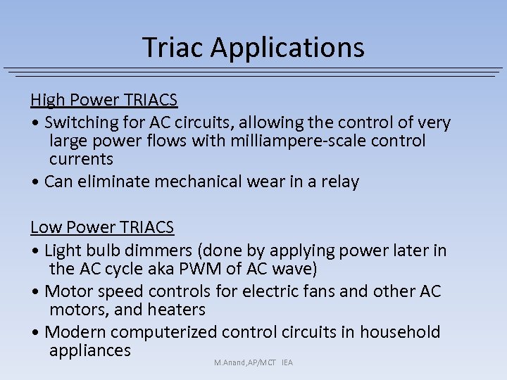 Triac Applications High Power TRIACS • Switching for AC circuits, allowing the control of