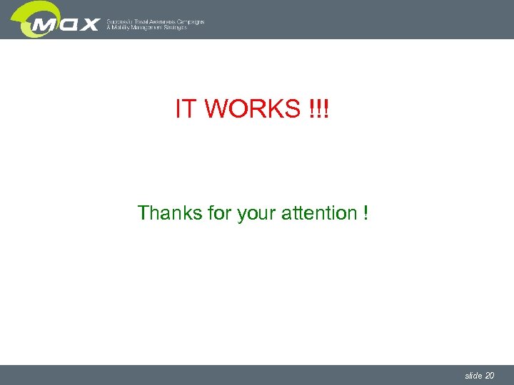 IT WORKS !!! Thanks for your attention ! slide 20 