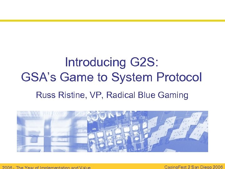 Introducing G 2 S: GSA’s Game to System Protocol Russ Ristine, VP, Radical Blue
