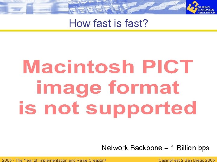 How fast is fast? Network Backbone = 1 Billion bps 2006 - The Year
