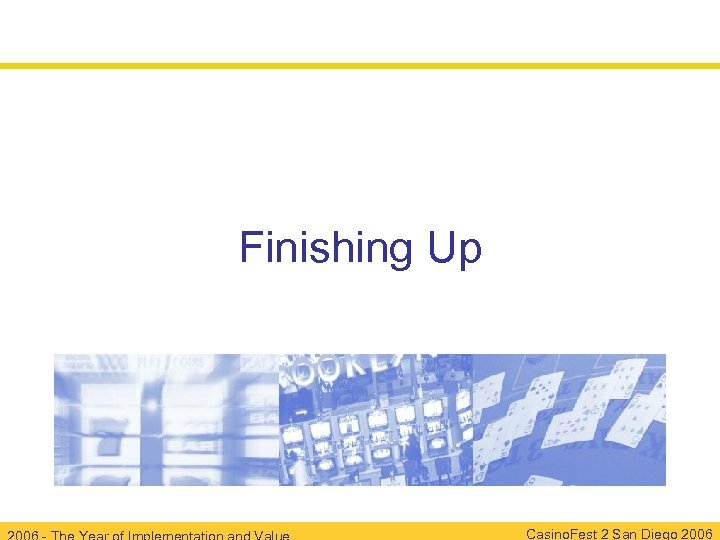 Finishing Up Casino. Fest 2 San Diego 2006 