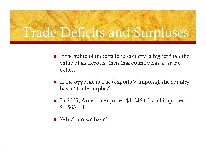 Trade Deficits and Surpluses n If the value of imports for a country is