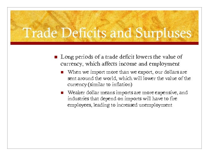 Trade Deficits and Surpluses n Long periods of a trade deficit lowers the value