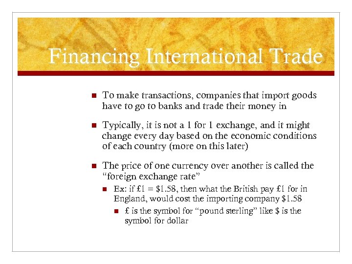 Financing International Trade n To make transactions, companies that import goods have to go