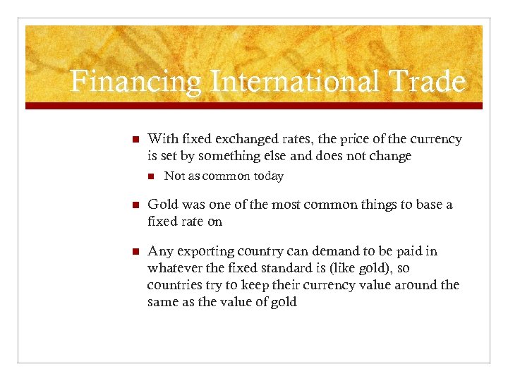 Financing International Trade n With fixed exchanged rates, the price of the currency is