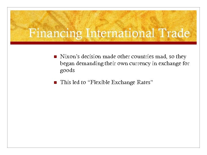 Financing International Trade n Nixon’s decision made other countries mad, so they began demanding