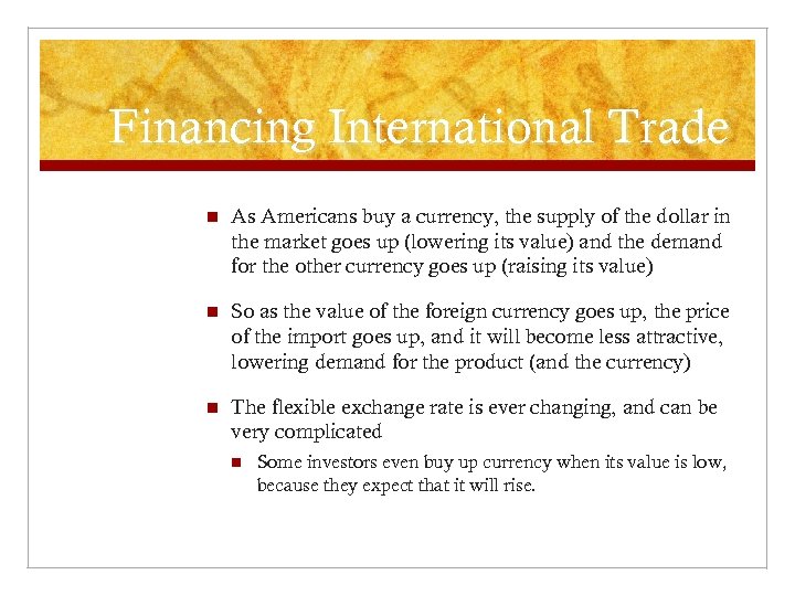 Financing International Trade n As Americans buy a currency, the supply of the dollar