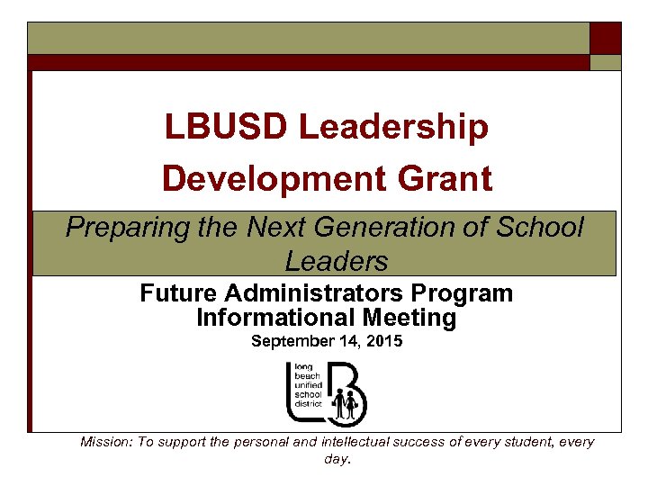 LBUSD Leadership Development Grant Preparing the Next Generation of School Leaders Future Administrators Program