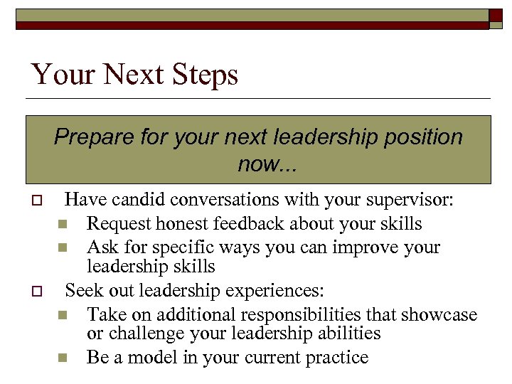 Your Next Steps Prepare for your next leadership position now. . . o o