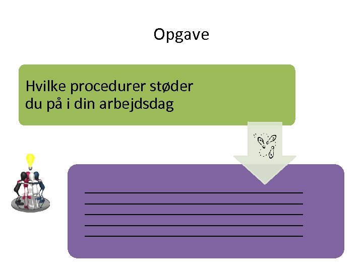 Opgave Hvilke procedurer støder du på i din arbejdsdag 