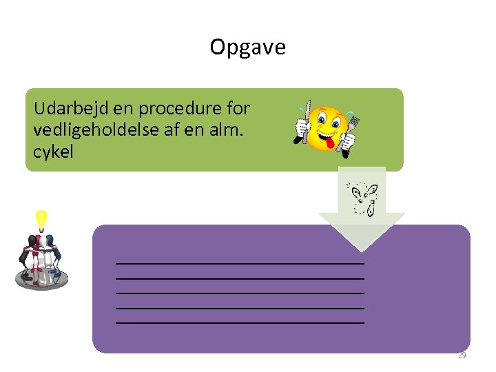 Opgave Udarbejd en procedure for vedligeholdelse af en alm. cykel 29 