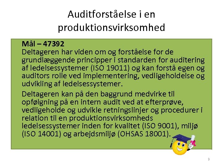 Auditforståelse i en produktionsvirksomhed Mål – 47392 Deltageren har viden om og forståelse for