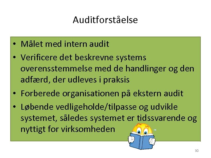 Auditforståelse • Målet med intern audit • Verificere det beskrevne systems overensstemmelse med de