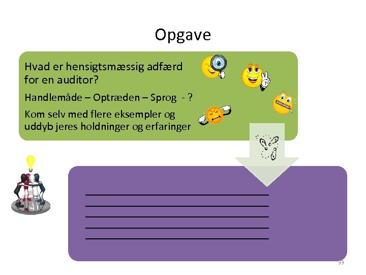 Opgave Hvad er hensigtsmæssig adfærd for en auditor? Handlemåde – Optræden – Sprog ‐