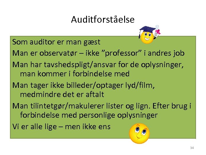 Auditforståelse Som auditor er man gæst Man er observatør – ikke ”professor” i andres