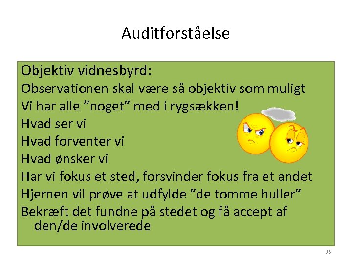 Auditforståelse Objektiv vidnesbyrd: Observationen skal være så objektiv som muligt Vi har alle ”noget”