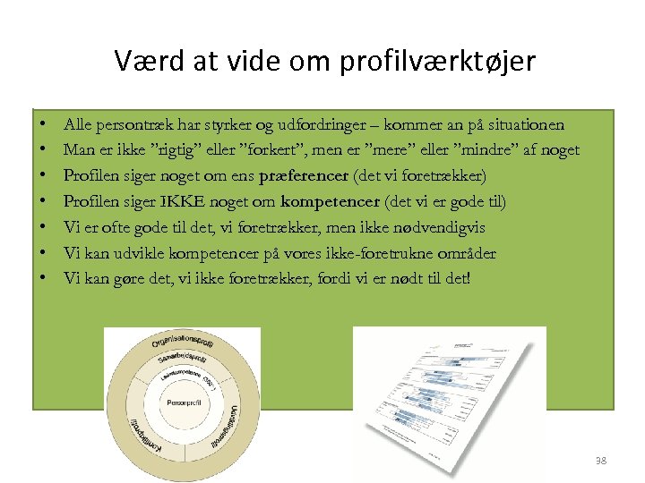 Værd at vide om profilværktøjer • • Alle persontræk har styrker og udfordringer –