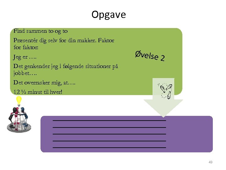 Opgave Find sammen to og to Præsentér dig selv for din makker. Faktor faktor:
