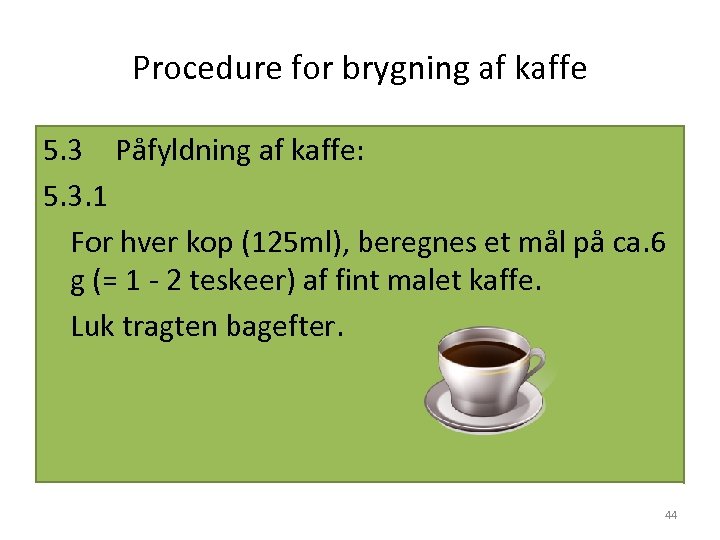Procedure for brygning af kaffe 5. 3 Påfyldning af kaffe: 5. 3. 1 For