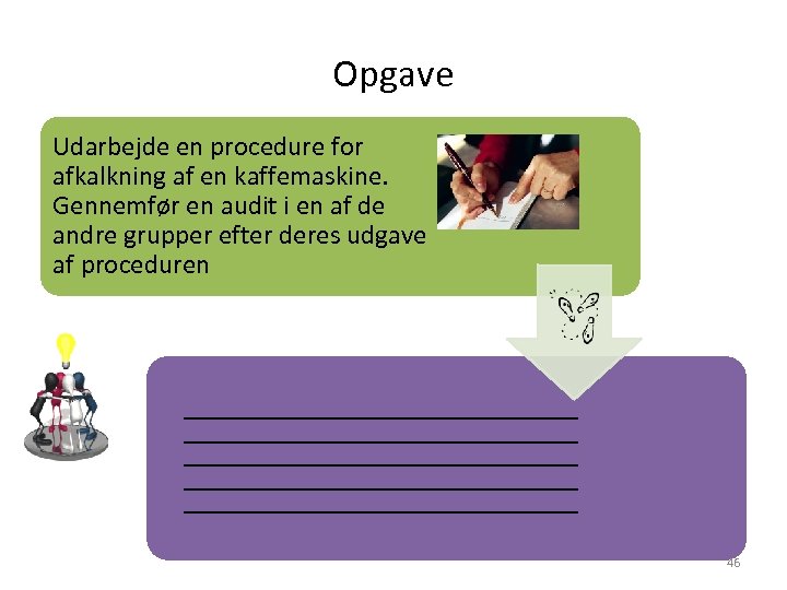 Opgave Udarbejde en procedure for afkalkning af en kaffemaskine. Gennemfør en audit i en
