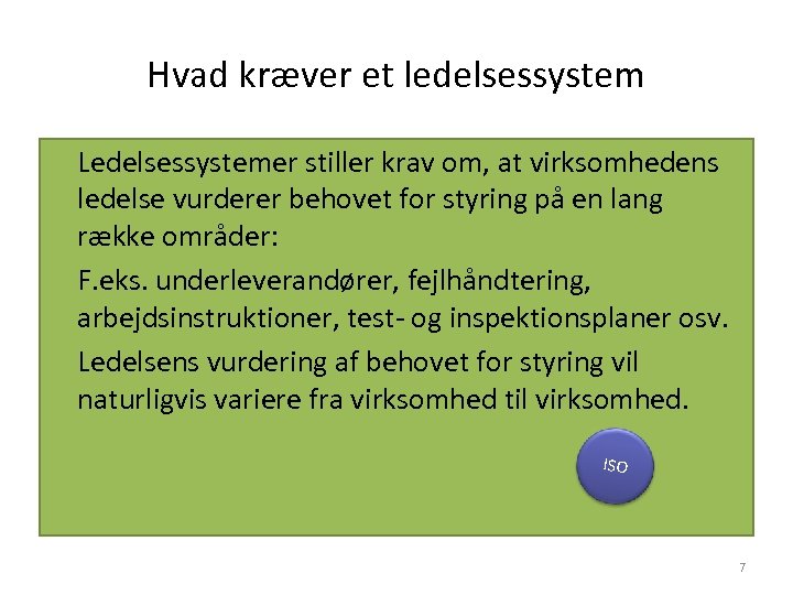Hvad kræver et ledelsessystem Ledelsessystemer stiller krav om, at virksomhedens ledelse vurderer behovet for