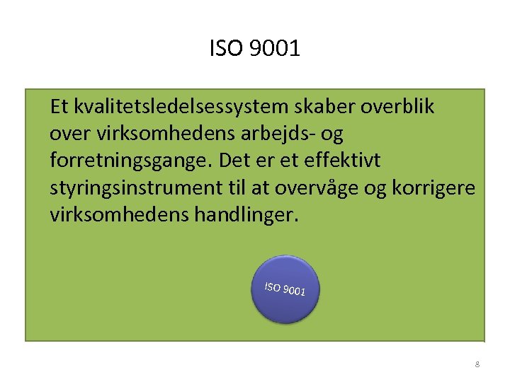 ISO 9001 Et kvalitetsledelsessystem skaber overblik over virksomhedens arbejds‐ og forretningsgange. Det er et