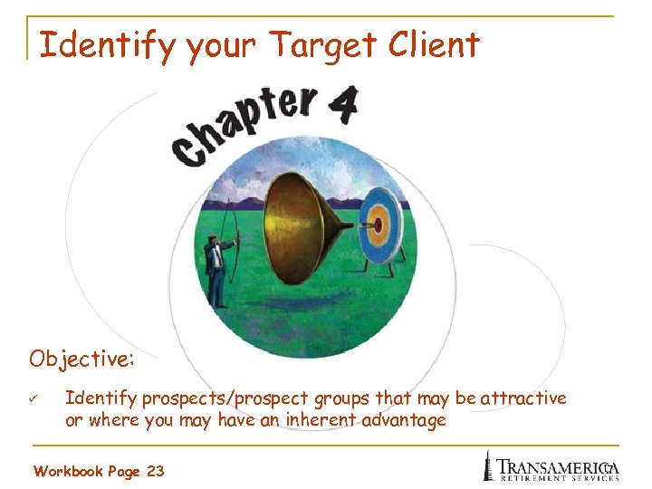 Identify your Target Client Objective: ü Identify prospects/prospect groups that may be attractive or