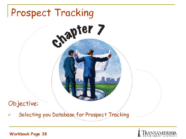 Prospect Tracking Objective: ü Selecting you Database for Prospect Tracking Workbook Page 38 20