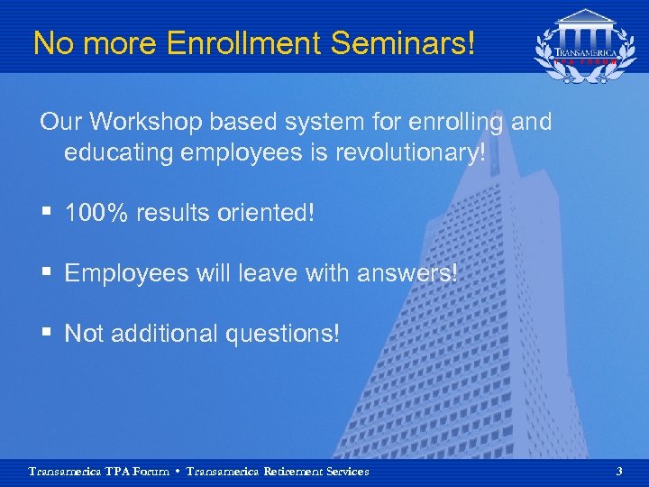 No more Enrollment Seminars! Our Workshop based system for enrolling and educating employees is