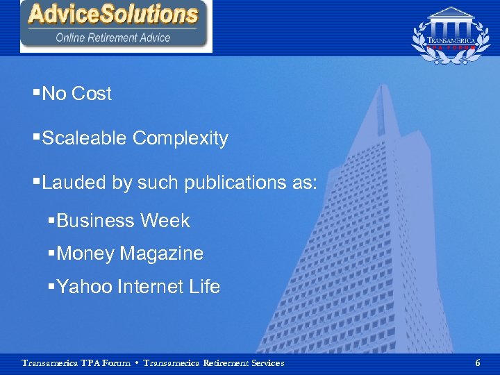 §No Cost §Scaleable Complexity §Lauded by such publications as: §Business Week §Money Magazine §Yahoo