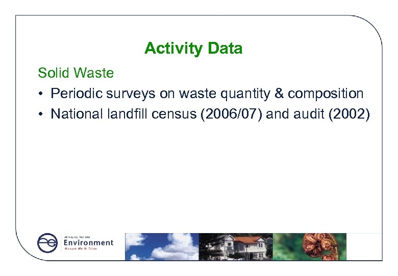 Activity Data Solid Waste • Periodic surveys on waste quantity & composition • National