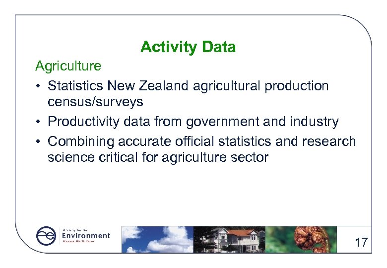 Activity Data Agriculture • Statistics New Zealand agricultural production census/surveys • Productivity data from