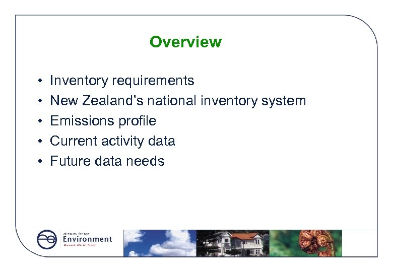 Overview • • • Inventory requirements New Zealand’s national inventory system Emissions profile Current