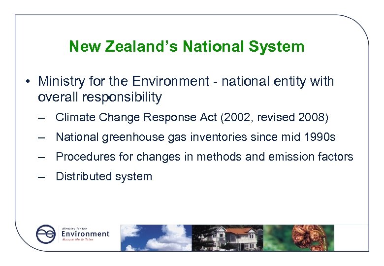 New Zealand’s National System • Ministry for the Environment - national entity with overall