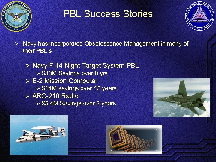 PBL Success Stories Ø Navy has incorporated Obsolescence Management in many of their PBL’s