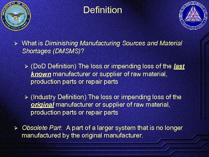 Definition Ø What is Diminishing Manufacturing Sources and Material Shortages (DMSMS)? Ø Ø Ø