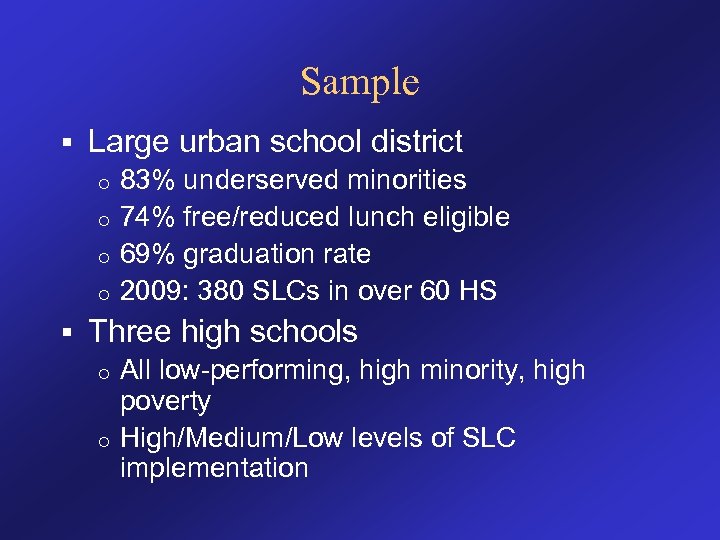 Sample § Large urban school district 83% underserved minorities o 74% free/reduced lunch eligible