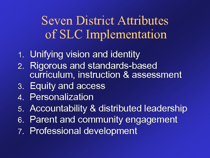 Seven District Attributes of SLC Implementation 1. 2. 3. 4. 5. 6. 7. Unifying