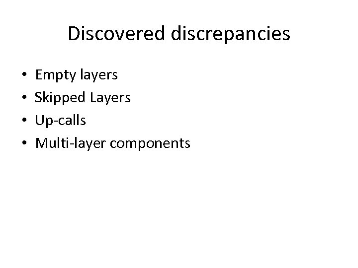 Discovered discrepancies • • Empty layers Skipped Layers Up-calls Multi-layer components 