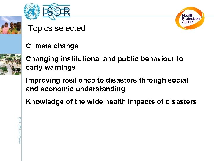 Topics selected Climate change Changing institutional and public behaviour to early warnings Improving resilience