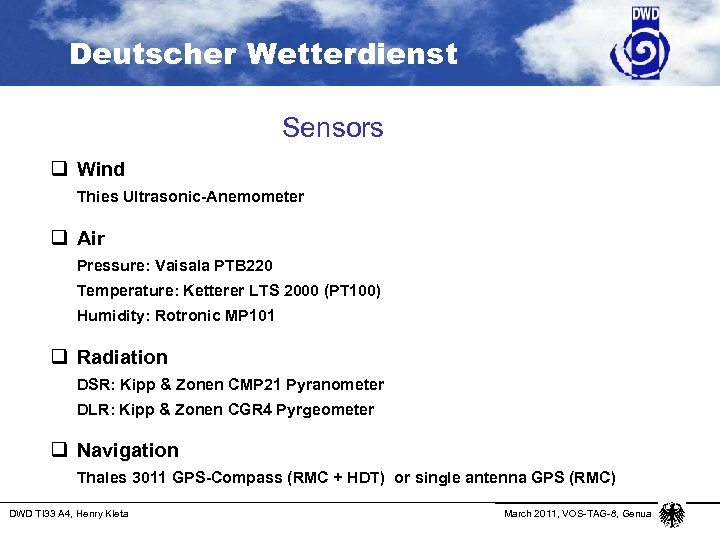 Deutscher Wetterdienst Sensors q Wind Thies Ultrasonic-Anemometer q Air Pressure: Vaisala PTB 220 Temperature: