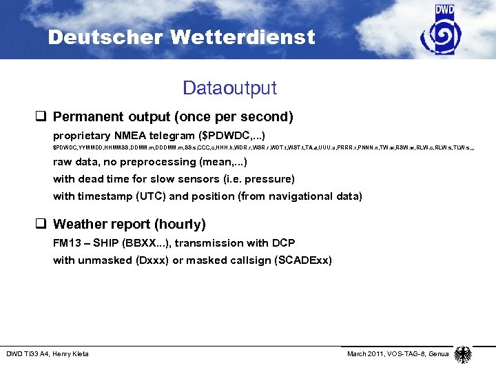 Deutscher Wetterdienst Dataoutput q Permanent output (once per second) proprietary NMEA telegram ($PDWDC, .