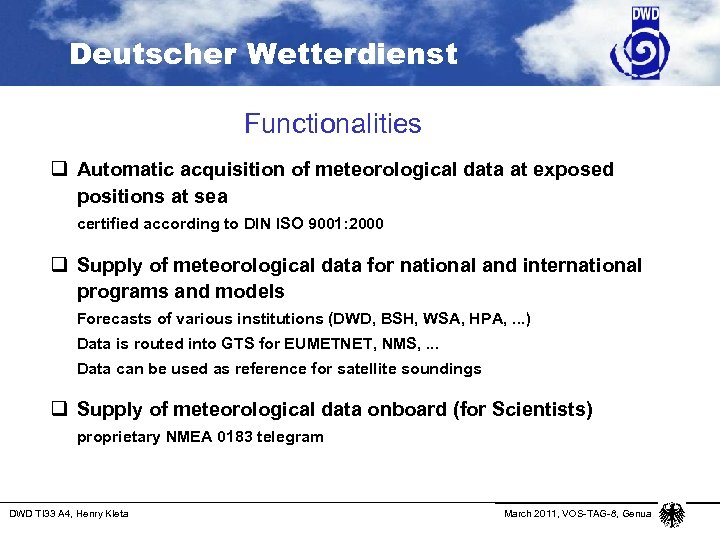 Deutscher Wetterdienst Functionalities q Automatic acquisition of meteorological data at exposed positions at sea