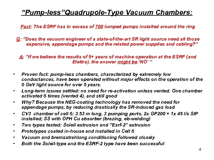 “Pump-less”Quadrupole-Type Vacuum Chambers: Fact: The ESRF has in excess of 700 lumped pumps installed