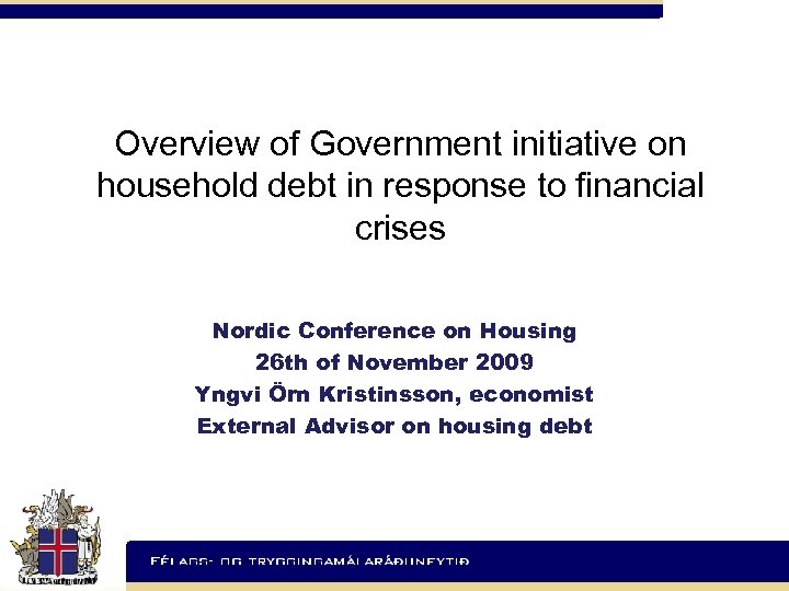 Overview of Government initiative on household debt in response to financial crises Nordic Conference
