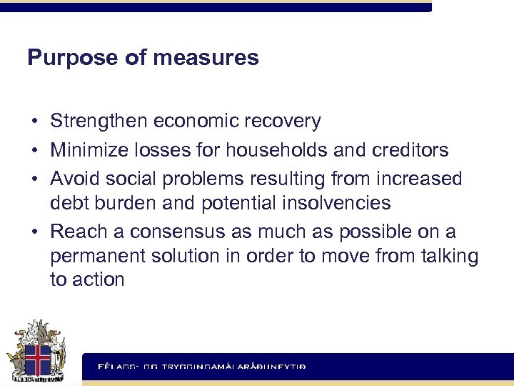 Purpose of measures • Strengthen economic recovery • Minimize losses for households and creditors