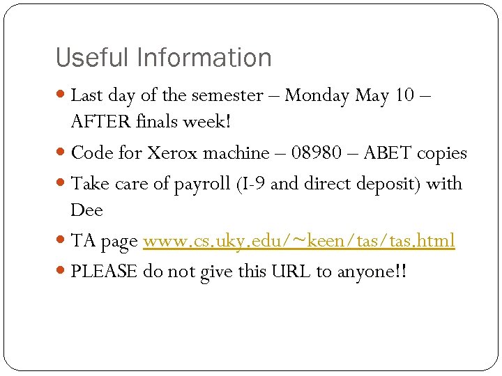Useful Information Last day of the semester – Monday May 10 – AFTER finals