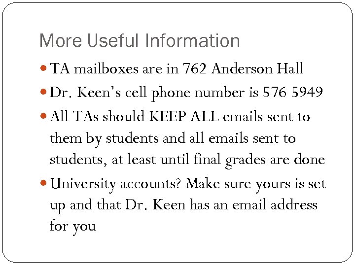 More Useful Information TA mailboxes are in 762 Anderson Hall Dr. Keen’s cell phone