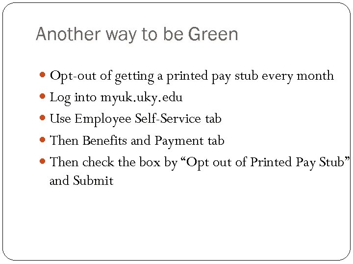 Another way to be Green Opt-out of getting a printed pay stub every month