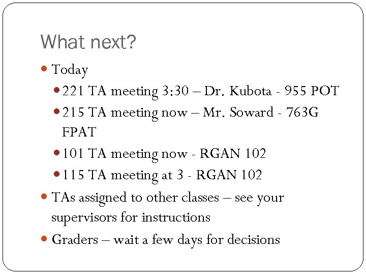 What next? Today 221 TA meeting 3: 30 – Dr. Kubota - 955 POT
